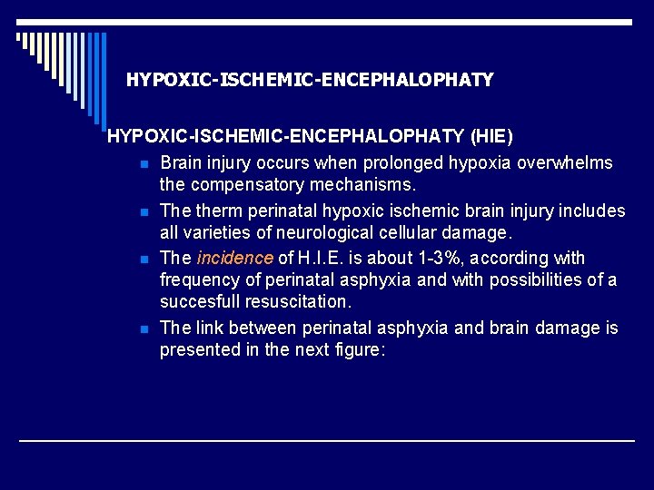 HYPOXIC-ISCHEMIC-ENCEPHALOPHATY (HIE) n Brain injury occurs when prolonged hypoxia overwhelms the compensatory mechanisms. n