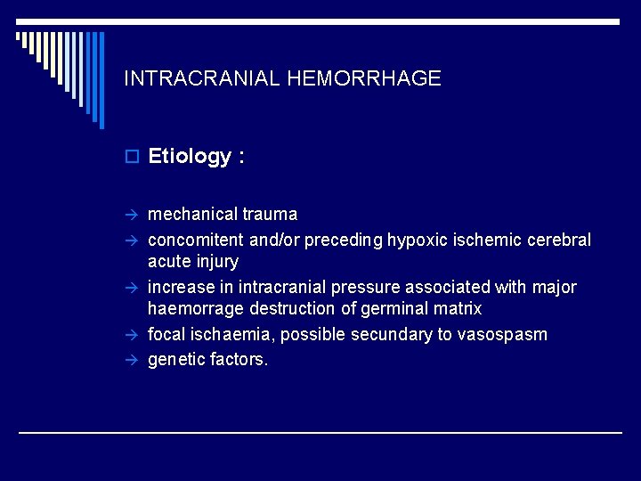 INTRACRANIAL HEMORRHAGE o Etiology : mechanical trauma concomitent and/or preceding hypoxic ischemic cerebral acute