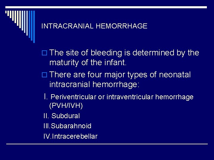 INTRACRANIAL HEMORRHAGE o The site of bleeding is determined by the maturity of the