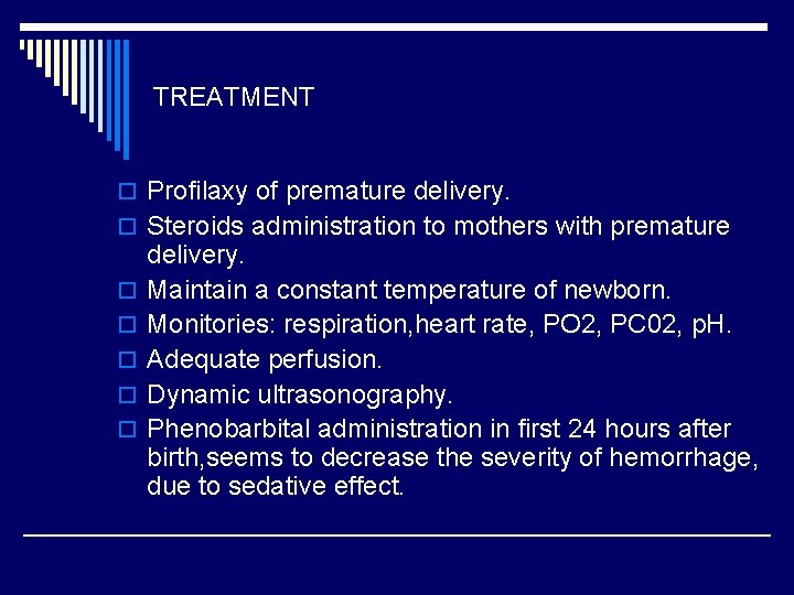 TREATMENT o Profilaxy of premature delivery. o Steroids administration to mothers with premature o