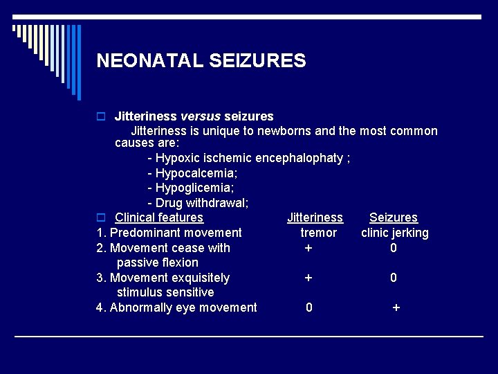 NEONATAL SEIZURES o Jitteriness versus seizures Jitteriness is unique to newborns and the most
