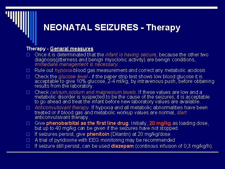 NEONATAL SEIZURES - Therapy - Genaral measures o Once it is determinated that the