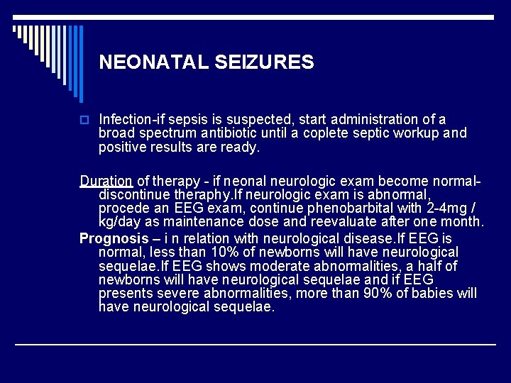 NEONATAL SEIZURES o Infection if sepsis is suspected, start administration of a broad spectrum