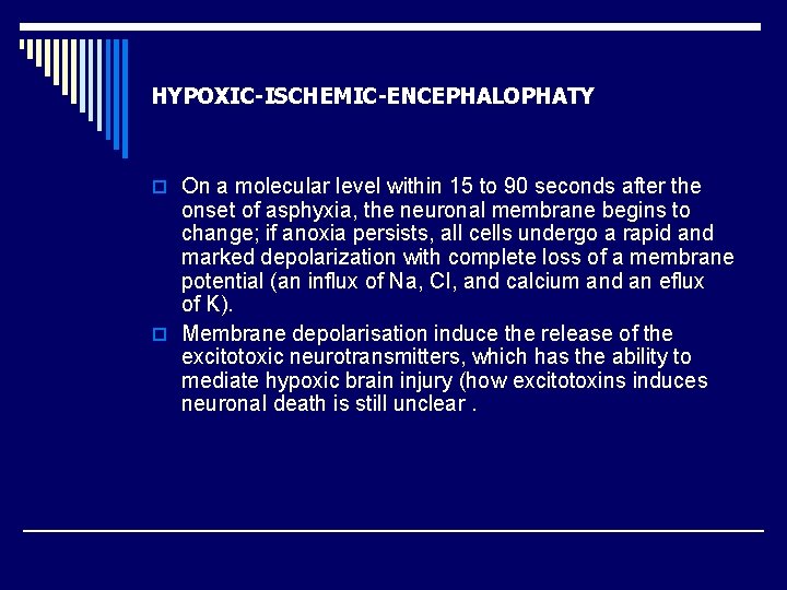HYPOXIC-ISCHEMIC-ENCEPHALOPHATY o On a molecular level within 15 to 90 seconds after the onset