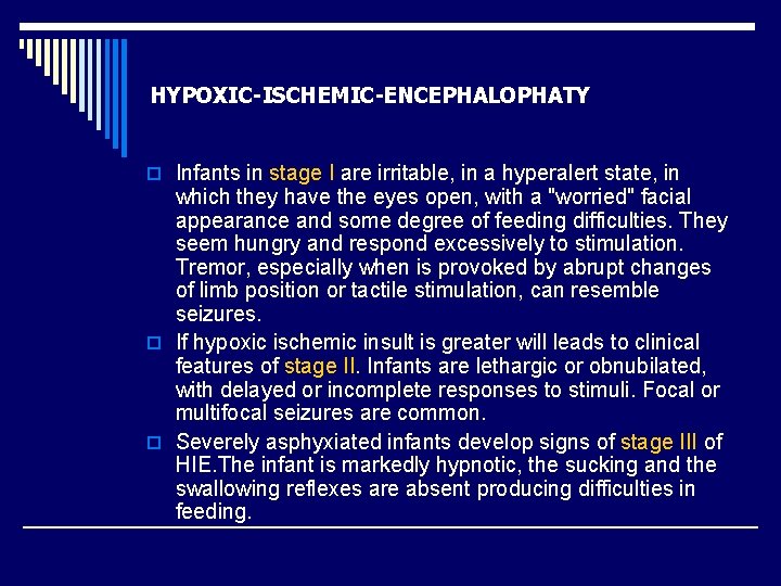 HYPOXIC-ISCHEMIC-ENCEPHALOPHATY o Infants in stage I are irritable, in a hyperalert state, in which