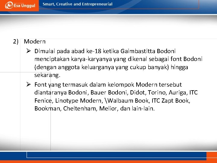 2) Modern Ø Dimulai pada abad ke-18 ketika Gaimbastitta Bodoni menciptakan karya-karyanya yang dikenal