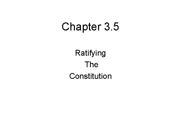 Chapter 3. 5 Ratifying The Constitution 