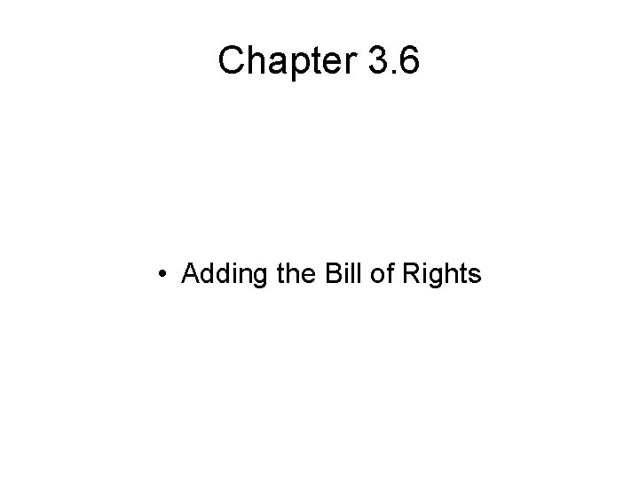 Chapter 3. 6 • Adding the Bill of Rights 