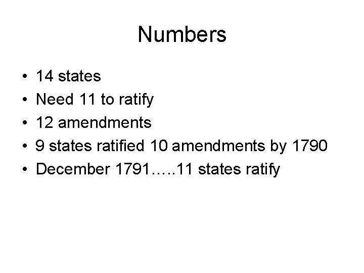 Numbers • • • 14 states Need 11 to ratify 12 amendments 9 states