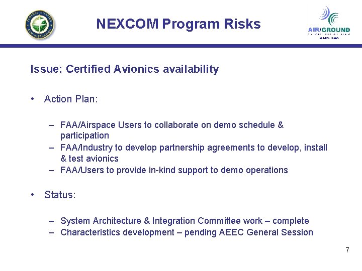 NEXCOM Program Risks Issue: Certified Avionics availability • Action Plan: – FAA/Airspace Users to