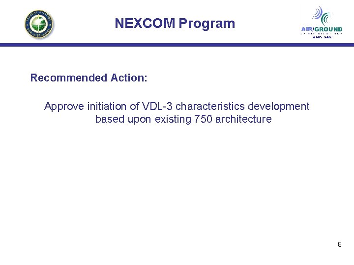 NEXCOM Program Recommended Action: Approve initiation of VDL-3 characteristics development based upon existing 750