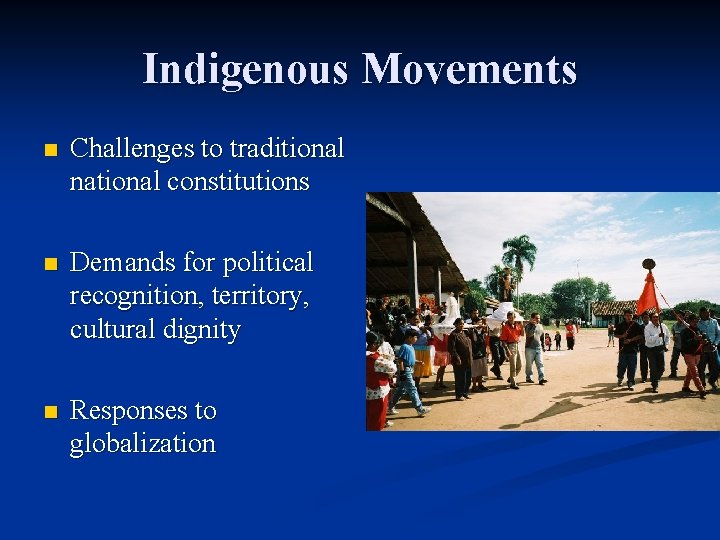 Indigenous Movements n Challenges to traditional national constitutions n Demands for political recognition, territory, Indigenous Movements n Challenges to traditional national constitutions n Demands for political recognition, territory,