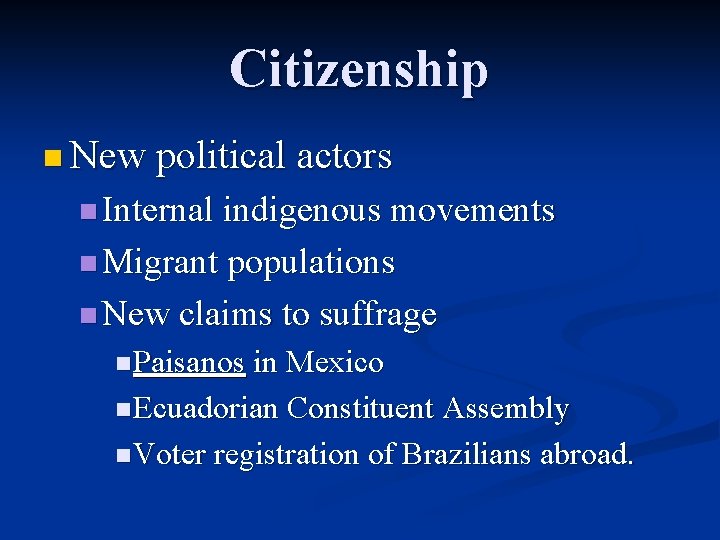 Citizenship n New political actors n Internal indigenous movements n Migrant populations n New Citizenship n New political actors n Internal indigenous movements n Migrant populations n New