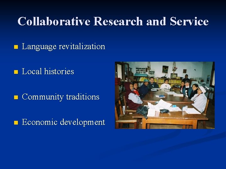 Collaborative Research and Service n Language revitalization n Local histories n Community traditions n Collaborative Research and Service n Language revitalization n Local histories n Community traditions n