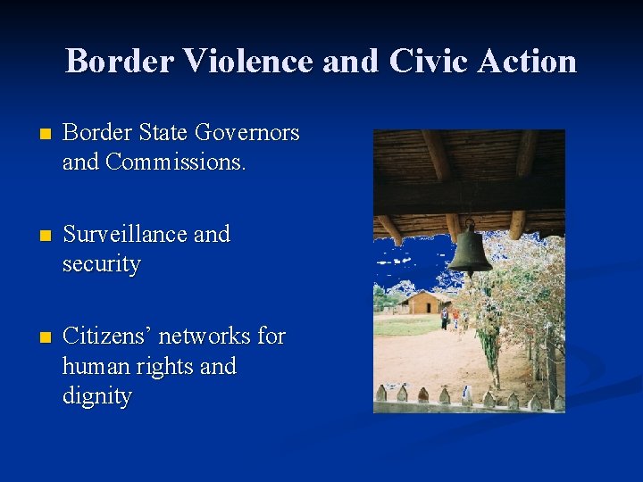 Border Violence and Civic Action n Border State Governors and Commissions. n Surveillance and Border Violence and Civic Action n Border State Governors and Commissions. n Surveillance and