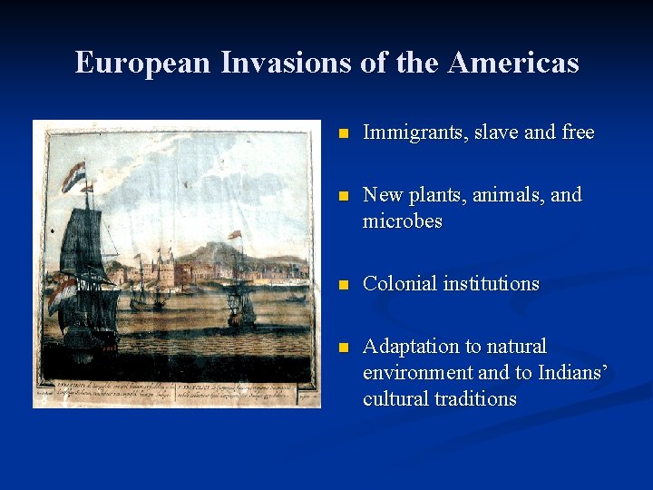 European Invasions of the Americas n Immigrants, slave and free n New plants, animals, European Invasions of the Americas n Immigrants, slave and free n New plants, animals,