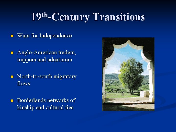 19 th-Century Transitions n Wars for Independence n Anglo-American traders, trappers and adenturers n 19 th-Century Transitions n Wars for Independence n Anglo-American traders, trappers and adenturers n