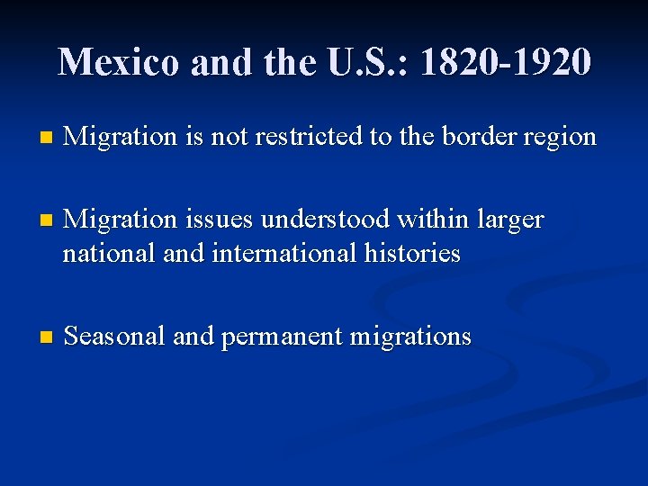 Mexico and the U. S. : 1820 -1920 n Migration is not restricted to Mexico and the U. S. : 1820 -1920 n Migration is not restricted to
