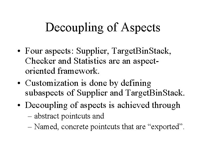 Decoupling of Aspects • Four aspects: Supplier, Target. Bin. Stack, Checker and Statistics are