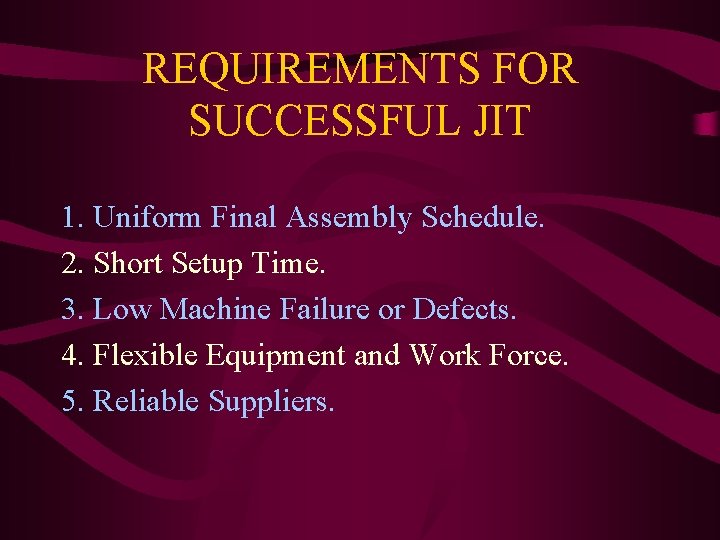 REQUIREMENTS FOR SUCCESSFUL JIT 1. Uniform Final Assembly Schedule. 2. Short Setup Time. 3.