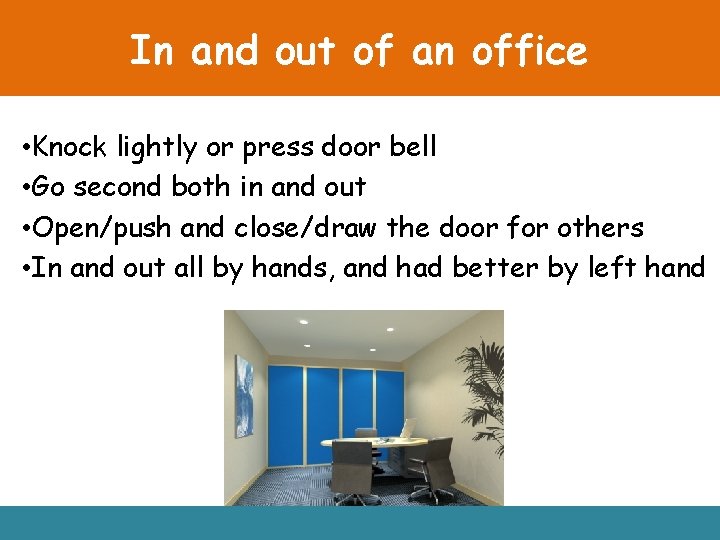 In and out of an office • Knock lightly or press door bell •