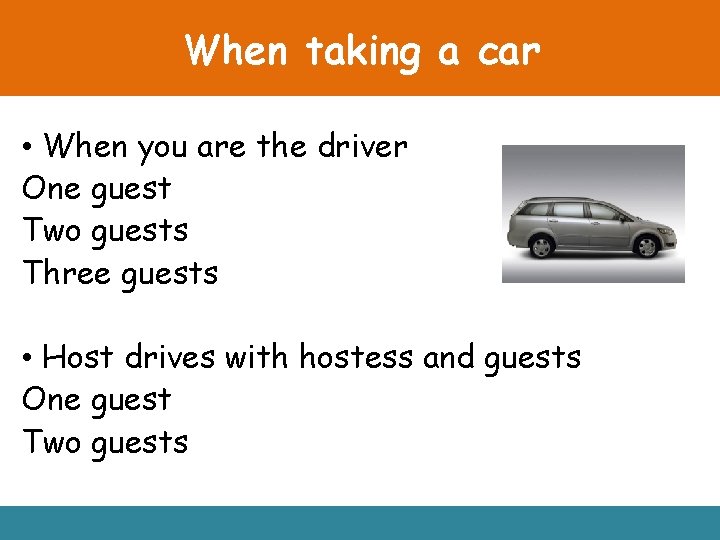 When taking a car • When you are the driver One guest Two guests
