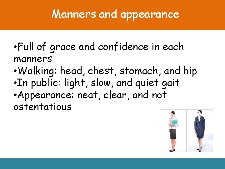 Manners and appearance • Full of grace and confidence in each manners • Walking: