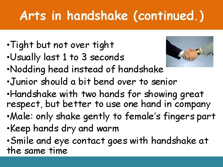 Arts in handshake (continued. ) • Tight but not over tight • Usually last