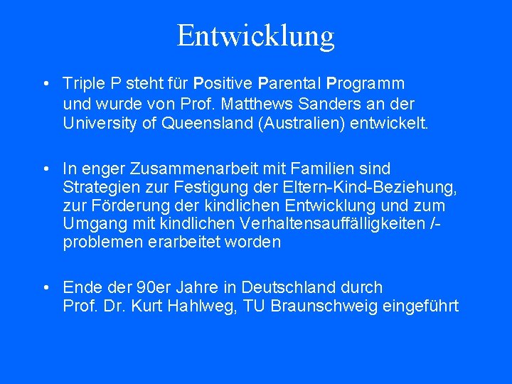 Entwicklung • Triple P steht für Positive Parental Programm und wurde von Prof. Matthews