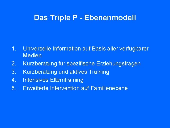 Das Triple P - Ebenenmodell 1. 2. 3. 4. 5. Universelle Information auf Basis