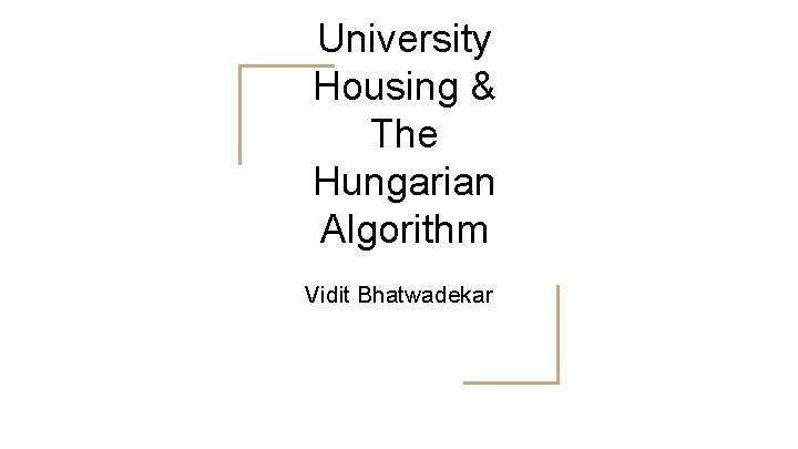University Housing & The Hungarian Algorithm Vidit Bhatwadekar 