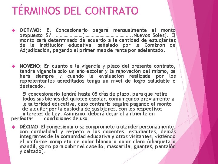 TÉRMINOS DEL CONTRATO OCTAVO: El Concesionario pagará mensualmente el monto propuesto S/. …………………(………………. .