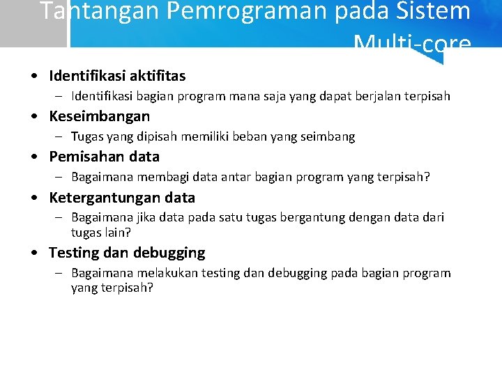 Tantangan Pemrograman pada Sistem Multi-core • Identifikasi aktifitas – Identifikasi bagian program mana saja