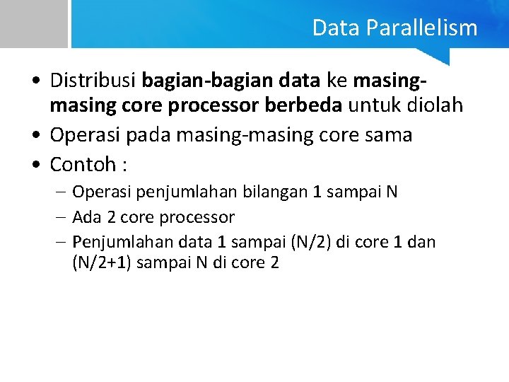 Data Parallelism • Distribusi bagian-bagian data ke masing core processor berbeda untuk diolah •