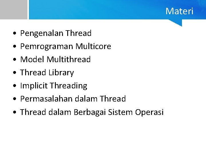 Materi • • Pengenalan Thread Pemrograman Multicore Model Multithread Thread Library Implicit Threading Permasalahan
