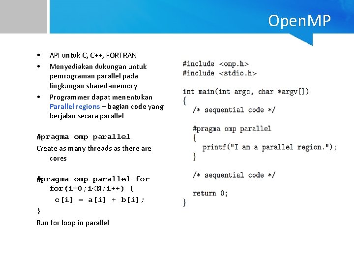 Open. MP • • • API untuk C, C++, FORTRAN Menyediakan dukungan untuk pemrograman