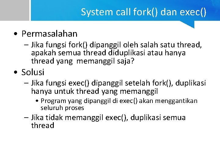 System call fork() dan exec() • Permasalahan – Jika fungsi fork() dipanggil oleh salah