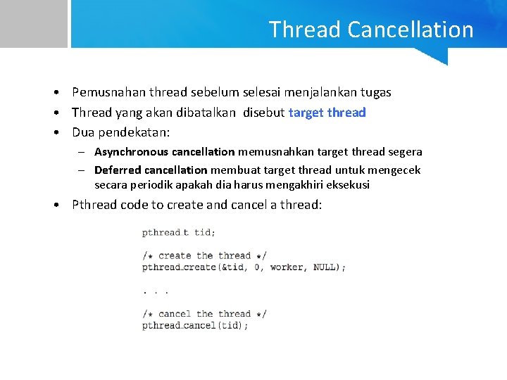 Thread Cancellation • Pemusnahan thread sebelum selesai menjalankan tugas • Thread yang akan dibatalkan