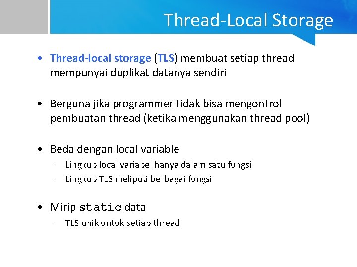 Thread-Local Storage • Thread-local storage (TLS) membuat setiap thread mempunyai duplikat datanya sendiri •