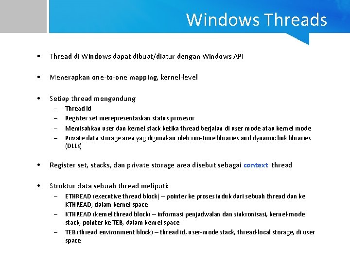 Windows Threads • Thread di Windows dapat dibuat/diatur dengan Windows API • Menerapkan one-to-one