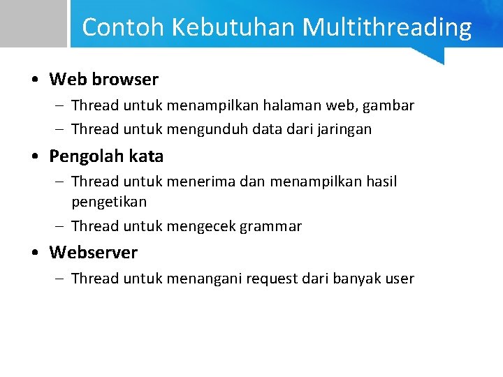 Contoh Kebutuhan Multithreading • Web browser – Thread untuk menampilkan halaman web, gambar –