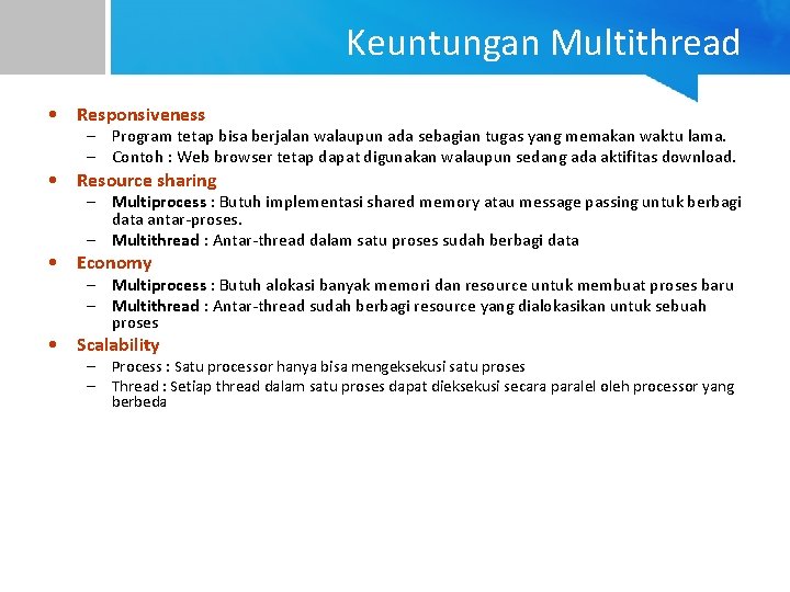 Keuntungan Multithread • Responsiveness – Program tetap bisa berjalan walaupun ada sebagian tugas yang