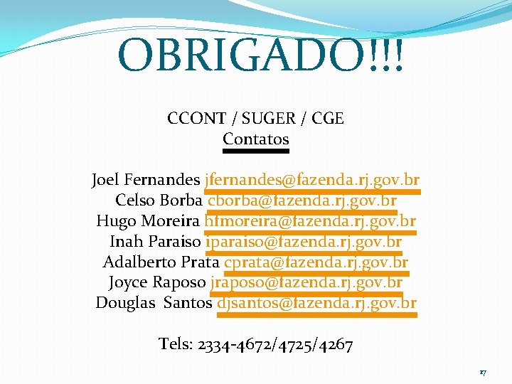 OBRIGADO!!! CCONT / SUGER / CGE Contatos Joel Fernandes jfernandes@fazenda. rj. gov. br Celso