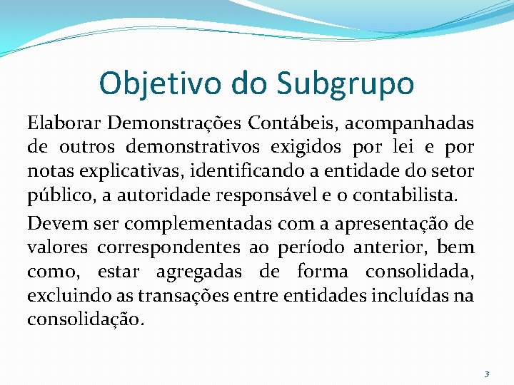 Objetivo do Subgrupo Elaborar Demonstrações Contábeis, acompanhadas de outros demonstrativos exigidos por lei e