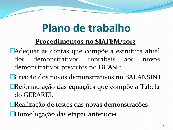 Plano de trabalho Procedimentos no SIAFEM/2013 �Adequar as contas que compõe a estrutura atual