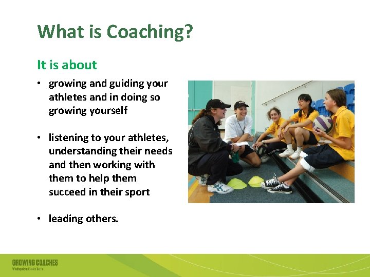 What is Coaching? It is about • growing and guiding your athletes and in
