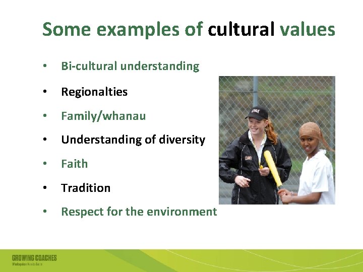 Some examples of cultural values • Bi-cultural understanding • Regionalties • Family/whanau • Understanding