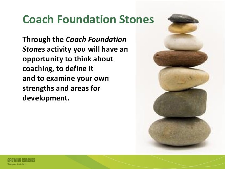 Coach Foundation Stones Through the Coach Foundation Stones activity you will have an opportunity