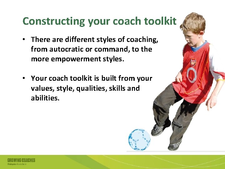 Constructing your coach toolkit • There are different styles of coaching, from autocratic or