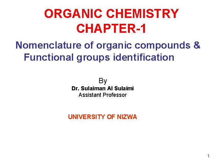 ORGANIC CHEMISTRY CHAPTER-1 Nomenclature of organic compounds & Functional groups identification By Dr. Sulaiman
